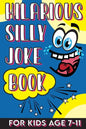 Hilarious Silly Joke Book For Kids Age 7-11: Laugh out loud Joke Book For Kids Clean Jokes Filled With Tons of Tongue Twistersand, Knock Knocks, Rib T - Paperback