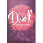 Dwell: Living Life Fully Knowing that the Holy Spirit Lives in You - Paperback