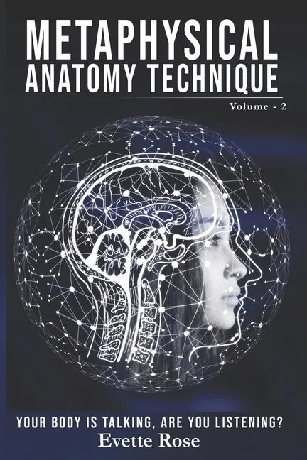 Metaphysical Anatomy Technique Volume 2: Your Body Is Talking Are You Listening? - Paperback