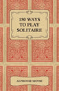 150 Ways to Play Solitaire - Complete with Layouts for Playing - Paperback