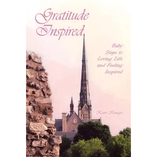 Gratitude Inspired: Baby Steps to Loving Life and Feeling Inspired - Paperback