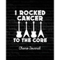 I Rocked Cancer To The Core: Chemo Journal Cancer Notebook Fighting Cancer - Paperback