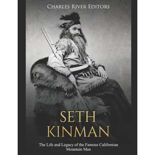 Seth Kinman: The Life and Legacy of the Famous Californian Mountain Man - Paperback