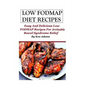 Low FODMAP Diet Recipes: Easy and Delicious Low FODMAP Recipes For Irritable Bowel Syndrome Relief - Paperback