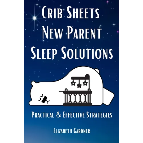 Crib Sheets New Parent Sleep Solutions: Practical and Effective Strategies - Paperback