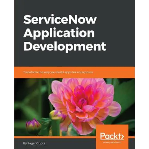 ServiceNow Application Development: Transform the way you build apps for enterprises - Paperback