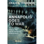 Annapolis Goes to War: The Naval Academy Class of 1940 and Its Trial by Fire in World War II - Hardcover