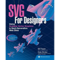 SVG for Designers: Using Scalable Vector Graphics in Next-Generation Web Sites - Paperback