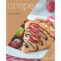 123 Crepe Recipes: Happiness is When You Have a Crepe Cookbook! - Paperback