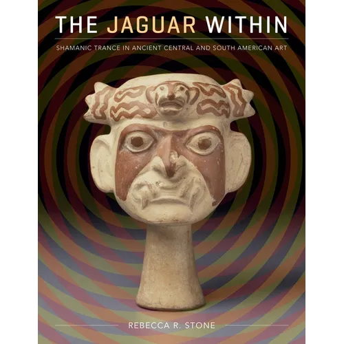 The Jaguar Within: Shamanic Trance in Ancient Central and South American Art - Paperback
