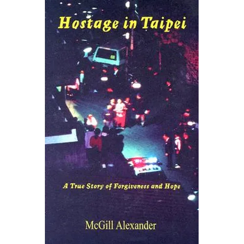Hostage in Taipei: A True Story of Forgiveness and Hope - Paperback