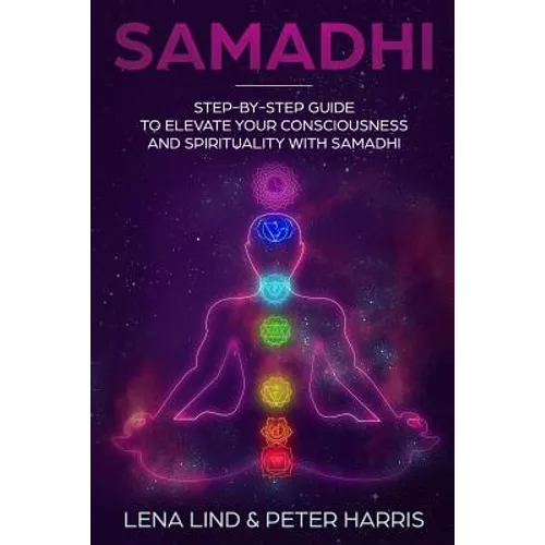 Samadhi: Step-By-Step Guide to Elevate Your Consciousness and Spirituality with Samadhi - Paperback