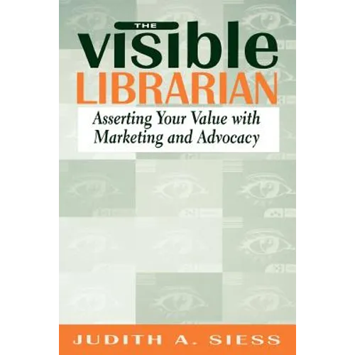 Visible Librarian: Asserting Your Value with Marketing and Advocacy - Paperback