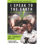 I Speak To The Earth: Release Prosperity: Rediscovering an ancient spiritual technology for Manifesting Dominion & Healing the Land! - Paperback