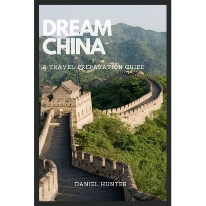 Dream China: A Travel Preparation Guide - Paperback