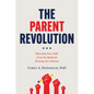 The Parent Revolution: Rescuing Your Kids from the Radicals Ruining Our Schools - Hardcover