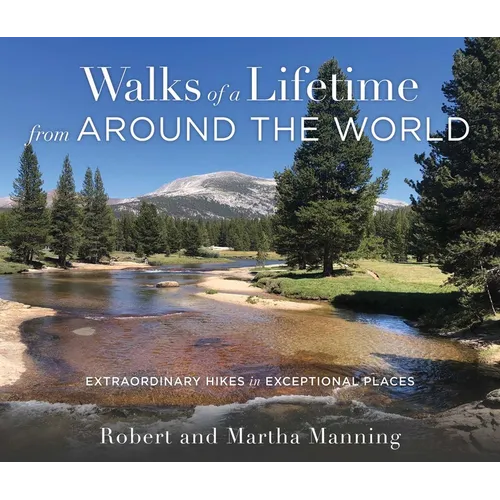 Walks of a Lifetime from Around the World: Extraordinary Hikes in Exceptional Places - Paperback