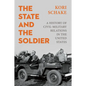 The State and the Soldier: A History of Civil-Military Relations in the United States - Hardcover