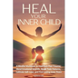 Heal Your Inner Child: A Mindful Workbook to Heal from Past Trauma, Mend Emotional Wounds, Break Toxic Patterns, Cultivate Self-Love, and Find Lasting - Paperback