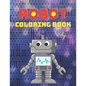 Robot Coloring Book: A Robot Coloring Book for Boys and Girls Ages 4 5 6 7 8 9 10 11 12 (Books for Children, Teens and Adults) - Paperback