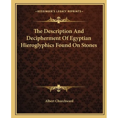 The Description and Decipherment of Egyptian Hieroglyphics Found on Stones - Paperback
