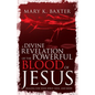 A Divine Revelation of the Powerful Blood of Jesus: Healing for Your Spirit, Soul, and Body - Paperback