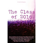 The Class of 2016: Words and Wisdom from 50 Famous People Who Left Us in 2016 Including Muhammad Ali, David Bowie, Gene Wilder, Pat Conro - Paperback