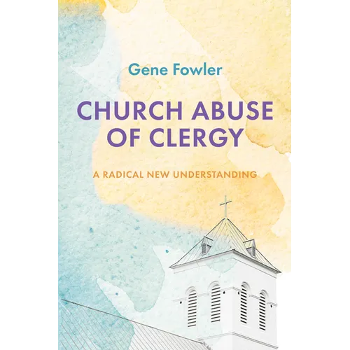 Church Abuse of Clergy: A Radical New Understanding - Hardcover