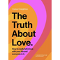 The Truth about Love: How to Really Fall in Love with Your Life and Everyone in It - Hardcover