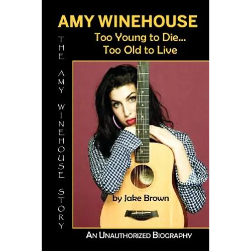 Amy Winehouse - Too Young to Die...Too Old to Live - Paperback