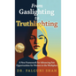 From Gaslighting to Truthlighting: A New Framework for Advancing Fair Opportunities for Women in the Workplace - Hardcover