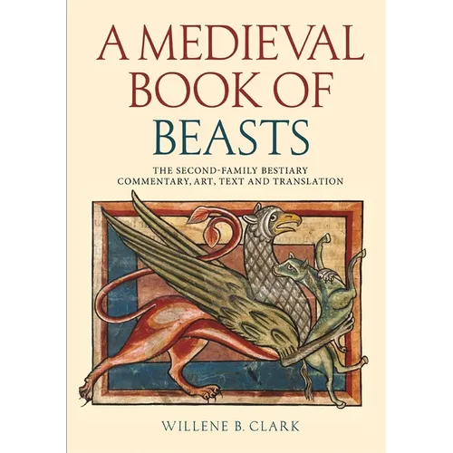 A Medieval Book of Beasts: The Second-Family Bestiary. Commentary, Art, Text and Translation. - Paperback