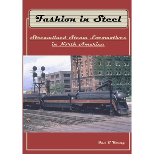 Fashion in Steel: Streamlined Steam Locomotives in North America - Paperback