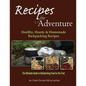 Recipes for Adventure: Healthy, Hearty and Homemade Backpacking Recipes - Paperback