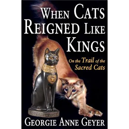 When Cats Reigned Like Kings: On the Trail of the Sacred Cats - Paperback