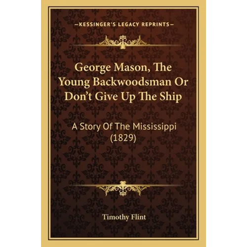 George Mason, The Young Backwoodsman Or Don't Give Up The Ship: A Story Of The Mississippi (1829) - Paperback
