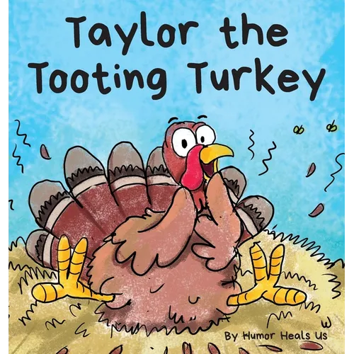 Taylor the Tooting Turkey: A Story About a Turkey Who Toots (Farts) - Hardcover