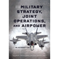 Military Strategy, Joint Operations, and Airpower: An Introduction, Second Edition - Paperback
