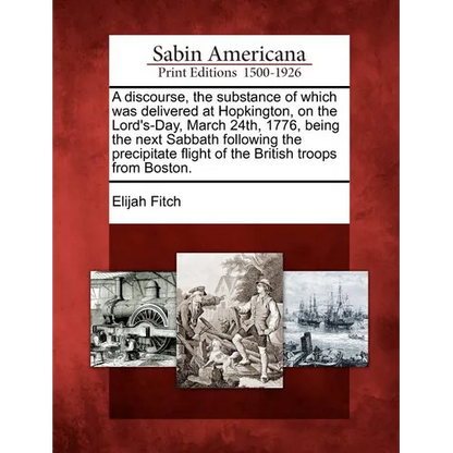 A Discourse, the Substance of Which Was Delivered at Hopkington, on the Lord's-Day, March 24th, 1776, Being the Next Sabbath Following the Precipitate - Paperback