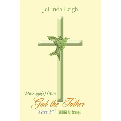 Message(s) from God the Father Part IV: In Christ War Strategies - Paperback