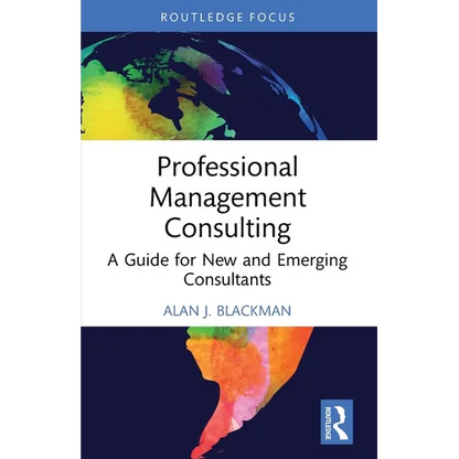 Professional Management Consulting: A Guide for New and Emerging Consultants - Paperback