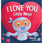 I Love You Little Ninja: A Rhyming Children's Book Classic, Perfect For Valentine's Day - Hardcover