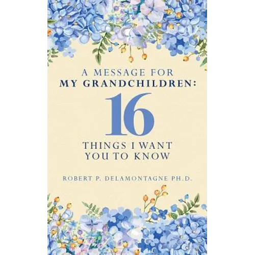 A Message for My Grandchildren: 16 Things I Want You to Know - Paperback