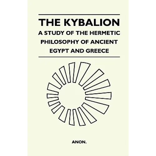 The Kybalion - A Study Of The Hermetic Philosophy Of Ancient Egypt And Greece - Paperback