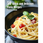 50 Quick and Delicious Pasta Recipes - Paperback