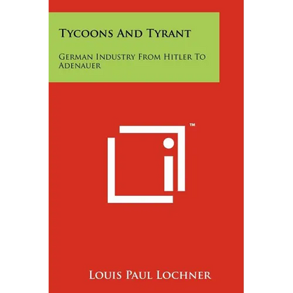 Tycoons And Tyrant: German Industry From Hitler To Adenauer - Paperback