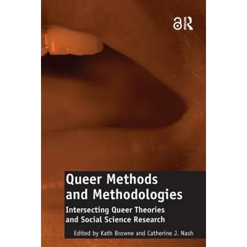 Queer Methods and Methodologies: Intersecting Queer Theories and Social Science Research - Paperback