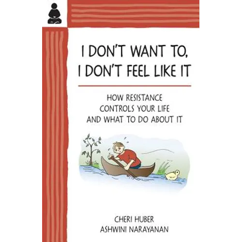 I Don't Want To, I Don't Feel Like It: How Resistance Controls Your Life and What to Do about It - Paperback
