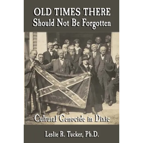 Old Times There Should Not Be Forgotten: Cultural Genocide in Dixie - Paperback