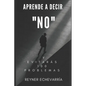 Aprende a Decir NO y Evitarás 100 Problemas. - Paperback
